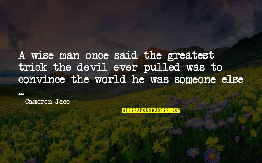 Taking A Chance On Life Quotes By Cameron Jace: A wise man once said the greatest trick