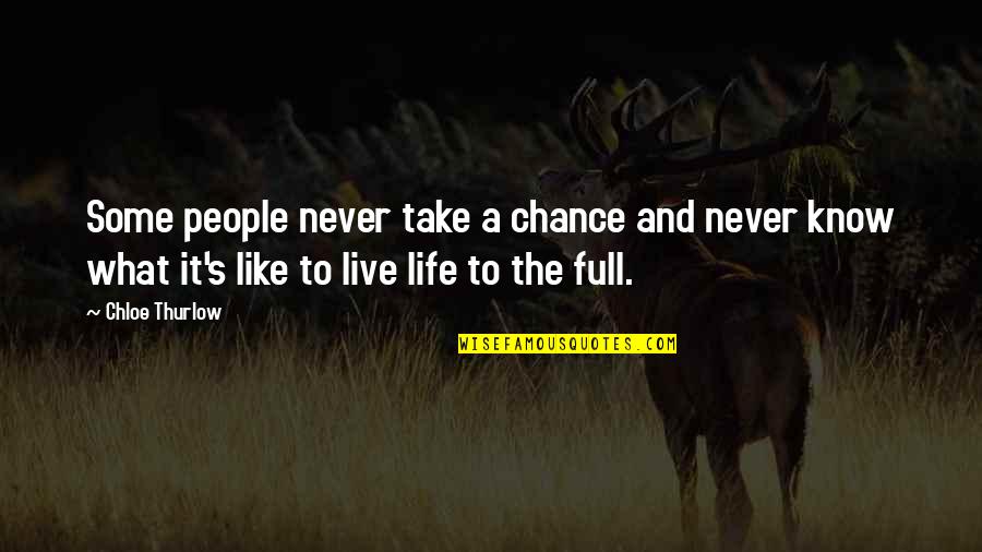 Taking A Chance On Life Quotes By Chloe Thurlow: Some people never take a chance and never