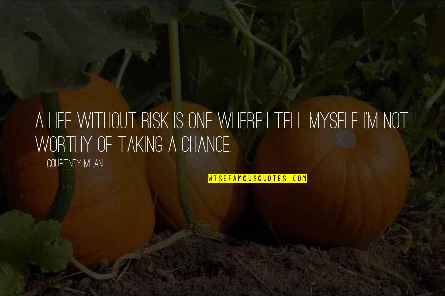 Taking A Chance On Life Quotes By Courtney Milan: A life without risk is one where I
