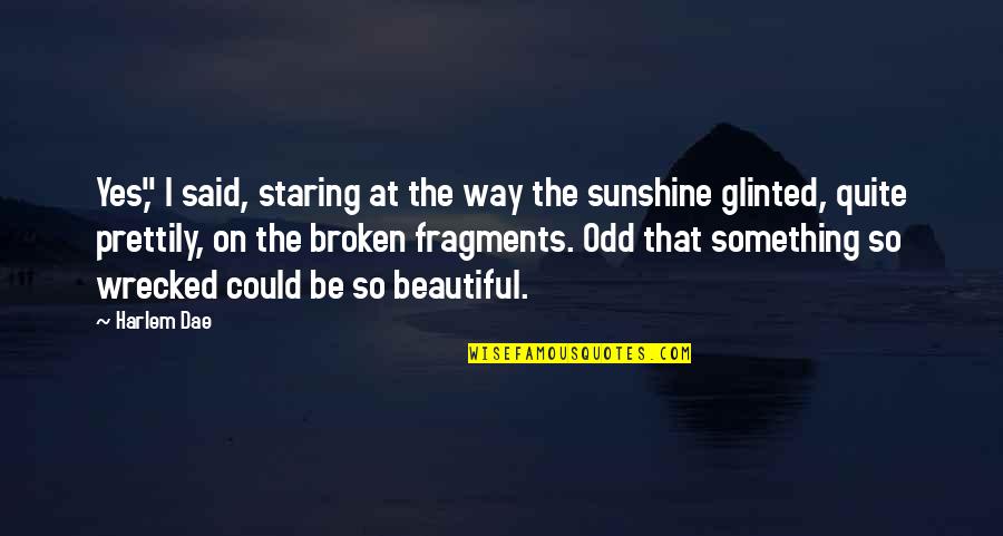 Taking A Chance On Life Quotes By Harlem Dae: Yes," I said, staring at the way the