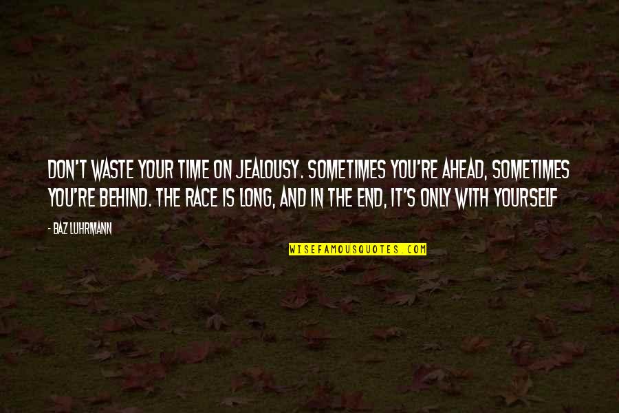 Taking A Chance On Love Again Quotes By Baz Luhrmann: Don't waste your time on jealousy. Sometimes you're