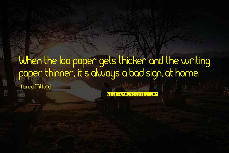 Taking A Chance On Love Again Quotes By Nancy Mitford: When the loo paper gets thicker and the Taking A Chance On Love Again Quotes By Nancy Mitford: When the loo paper gets thicker and the