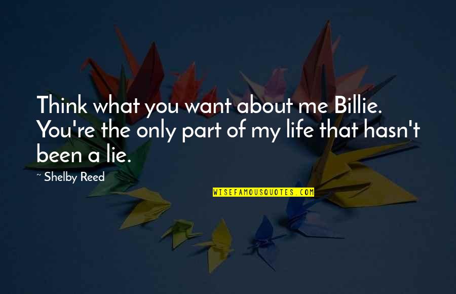 Taking A Chance On Love Tumblr Quotes By Shelby Reed: Think what you want about me Billie. You're