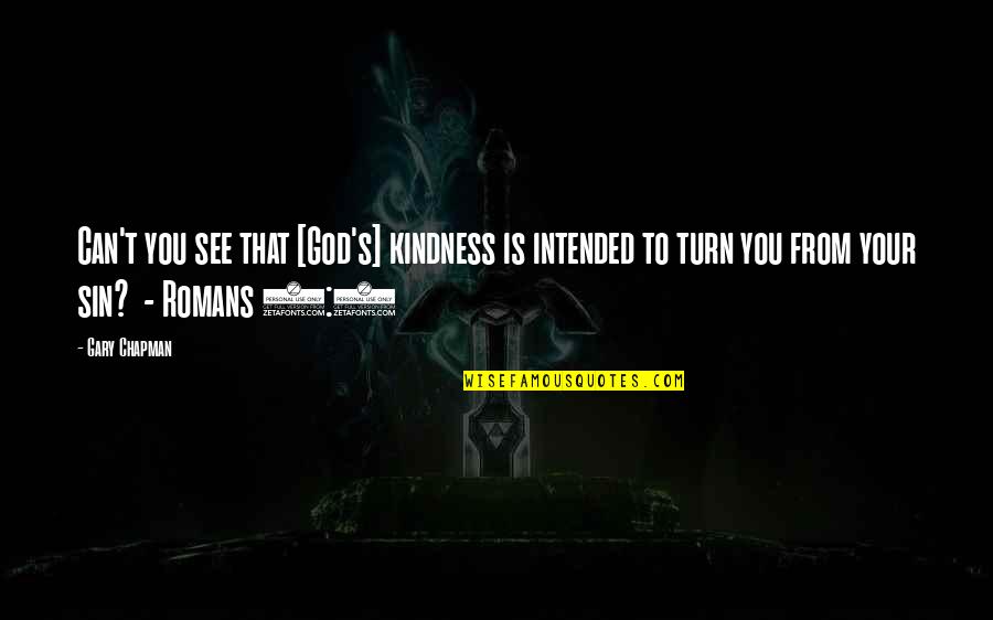 Taking A Different Path Quotes By Gary Chapman: Can't you see that [God's] kindness is intended