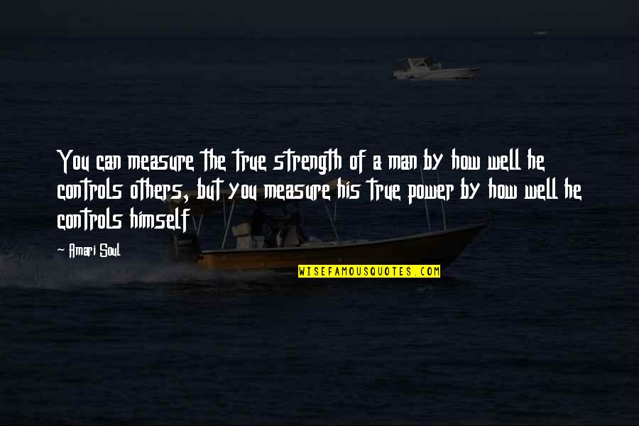 Taking A First Step Quotes By Amari Soul: You can measure the true strength of a