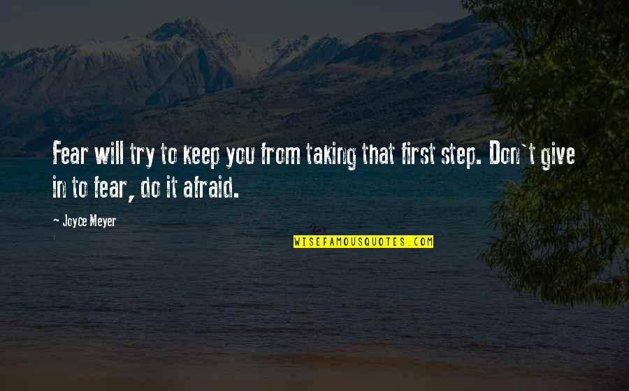 Taking A First Step Quotes By Joyce Meyer: Fear will try to keep you from taking