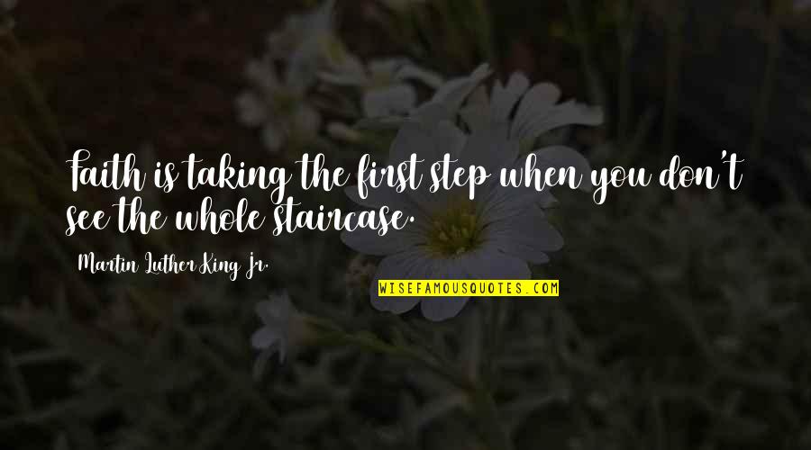 Taking A First Step Quotes By Martin Luther King Jr.: Faith is taking the first step when you
