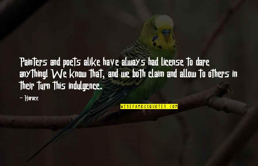 Taking A Good Girl For Granted Quotes By Horace: Painters and poets alike have always had license