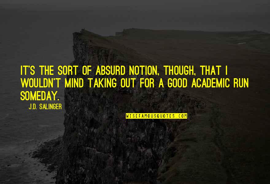 Taking A Good Quotes By J.D. Salinger: It's the sort of absurd notion, though, that Taking A Good Quotes By J.D. Salinger: It's the sort of absurd notion, though, that