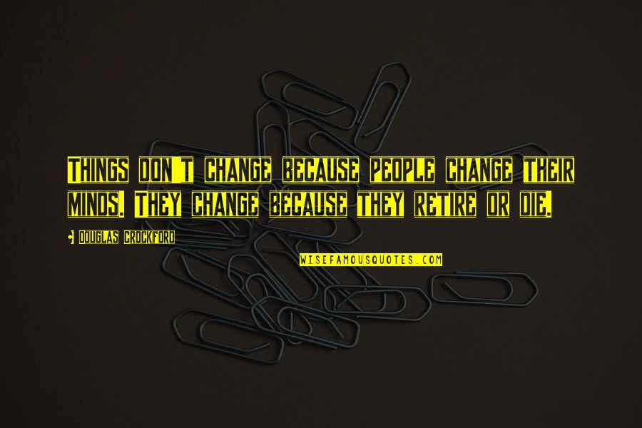 Taking A Leap Of Faith Quotes By Douglas Crockford: Things don't change because people change their minds.