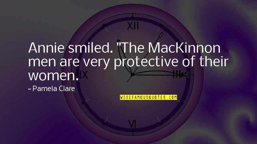 Taking A Leap Of Faith Quotes By Pamela Clare: Annie smiled. "The MacKinnon men are very protective