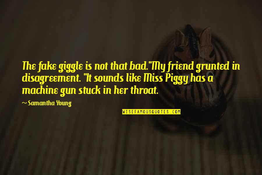 Taking A Leap Of Faith Quotes By Samantha Young: The fake giggle is not that bad."My friend Taking A Leap Of Faith Quotes By Samantha Young: The fake giggle is not that bad."My friend