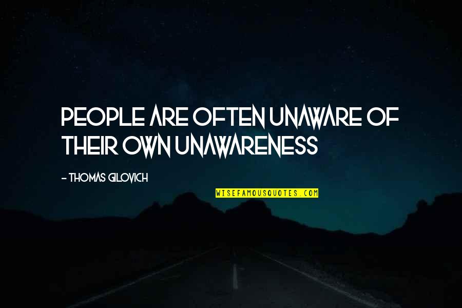 Taking A Leap Of Faith Quotes By Thomas Gilovich: People are often unaware of their own unawareness Taking A Leap Of Faith Quotes By Thomas Gilovich: People are often unaware of their own unawareness