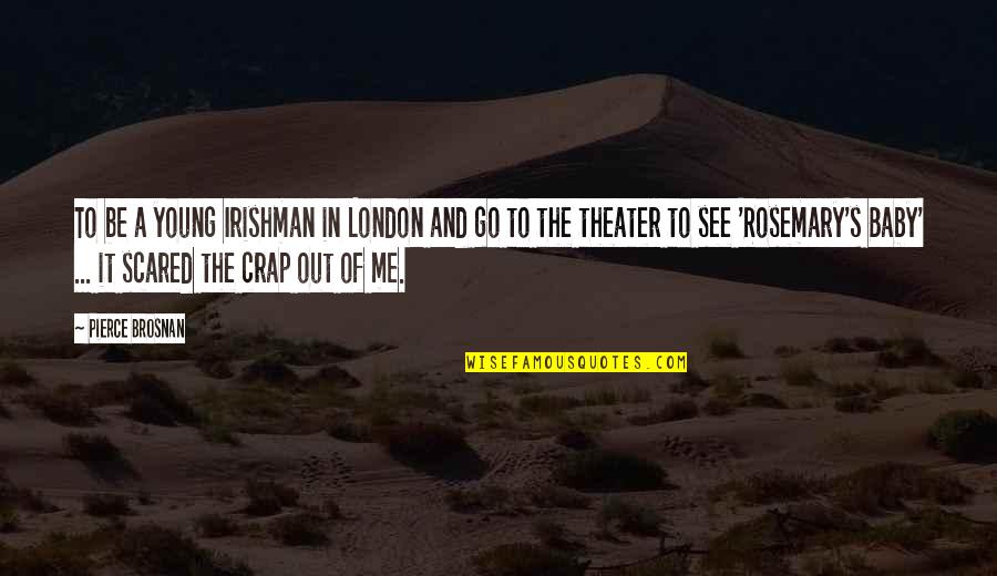Taking A Piss Quotes By Pierce Brosnan: To be a young Irishman in London and