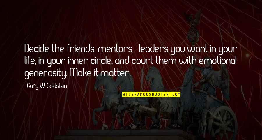 Taking A Rest Quotes By Gary W. Goldstein: Decide the friends, mentors & leaders you want