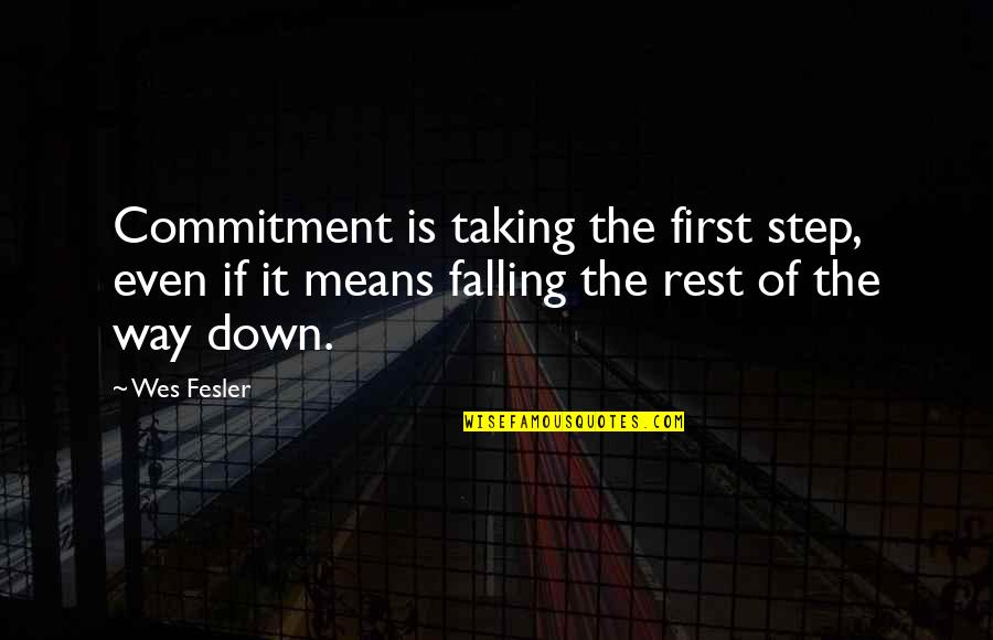 Taking A Rest Quotes By Wes Fesler: Commitment is taking the first step, even if
