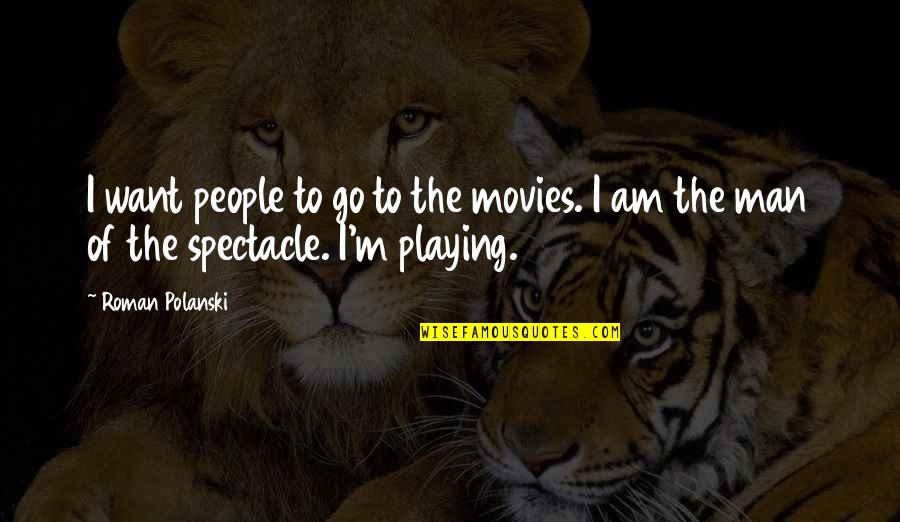 Taking A Stand Against Injustices Quotes By Roman Polanski: I want people to go to the movies.