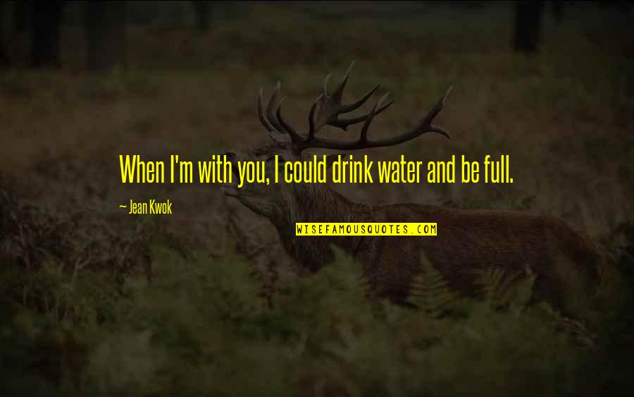 Taking A Stand For What You Believe In Quotes By Jean Kwok: When I'm with you, I could drink water