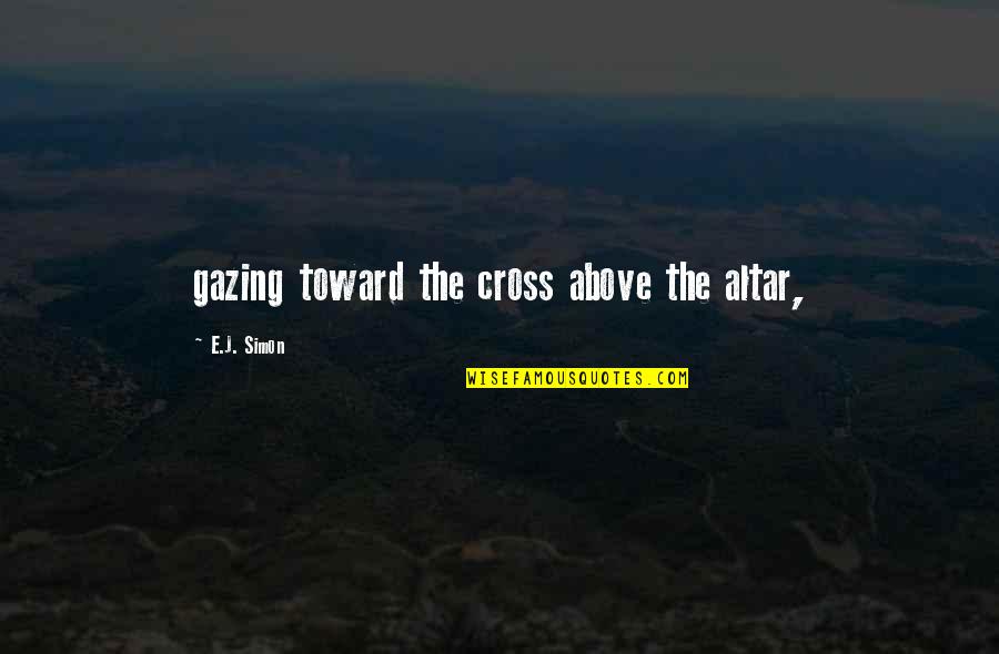 Taking A Stand For What's Right Quotes By E.J. Simon: gazing toward the cross above the altar,