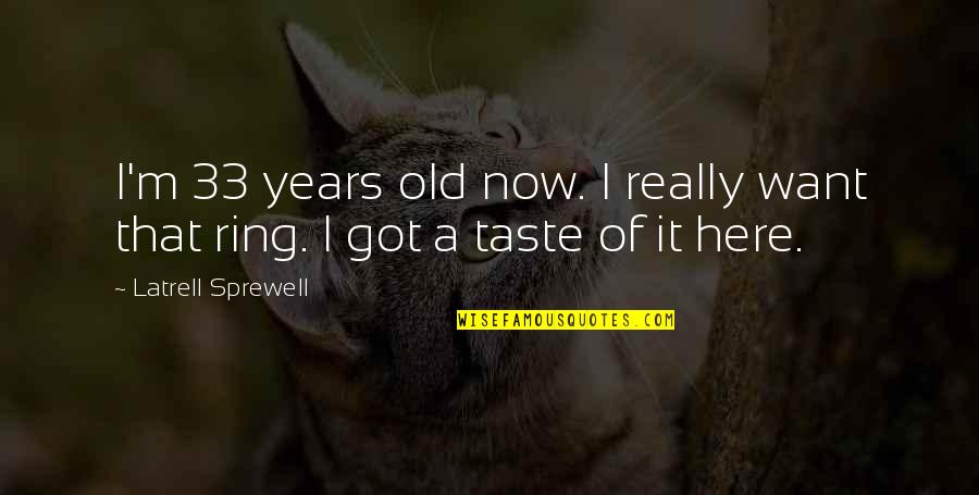 Taking A Stand For Yourself Quotes By Latrell Sprewell: I'm 33 years old now. I really want