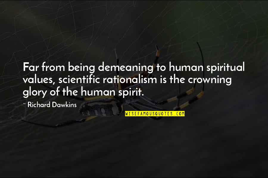 Taking A Step Back Quotes By Richard Dawkins: Far from being demeaning to human spiritual values,