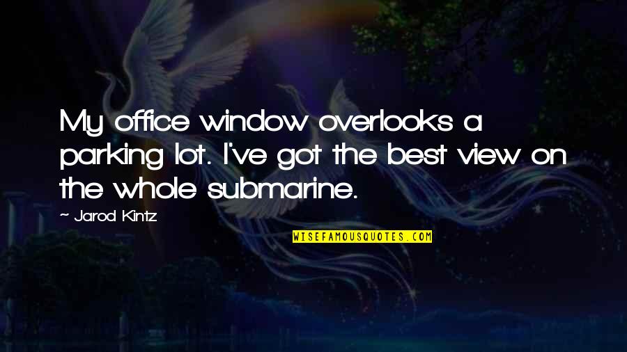 Taking A Step Back To Move Forward Quotes By Jarod Kintz: My office window overlooks a parking lot. I've