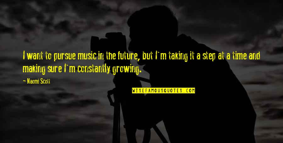 Taking A Step Quotes By Naomi Scott: I want to pursue music in the future,