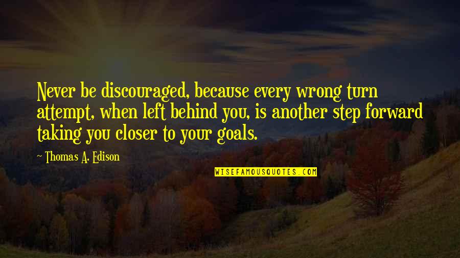 Taking A Step Quotes By Thomas A. Edison: Never be discouraged, because every wrong turn attempt,