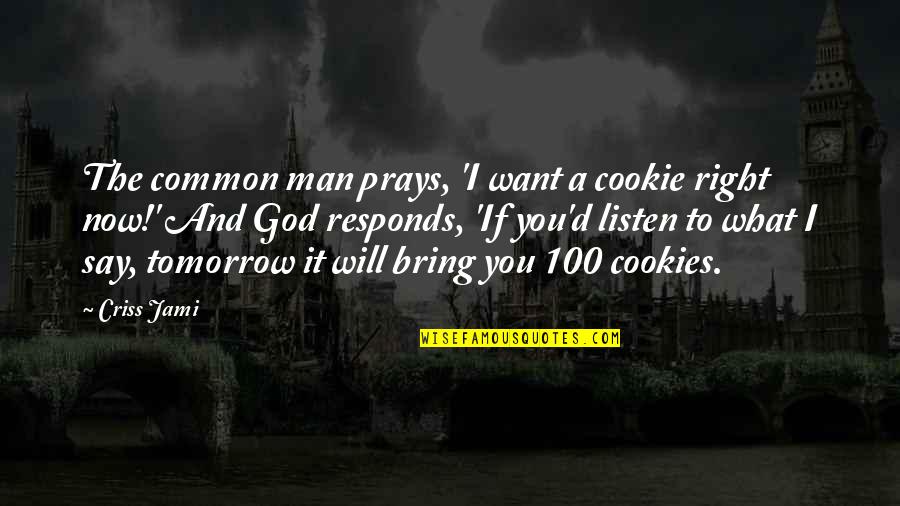 Taking A Stroll Quotes By Criss Jami: The common man prays, 'I want a cookie