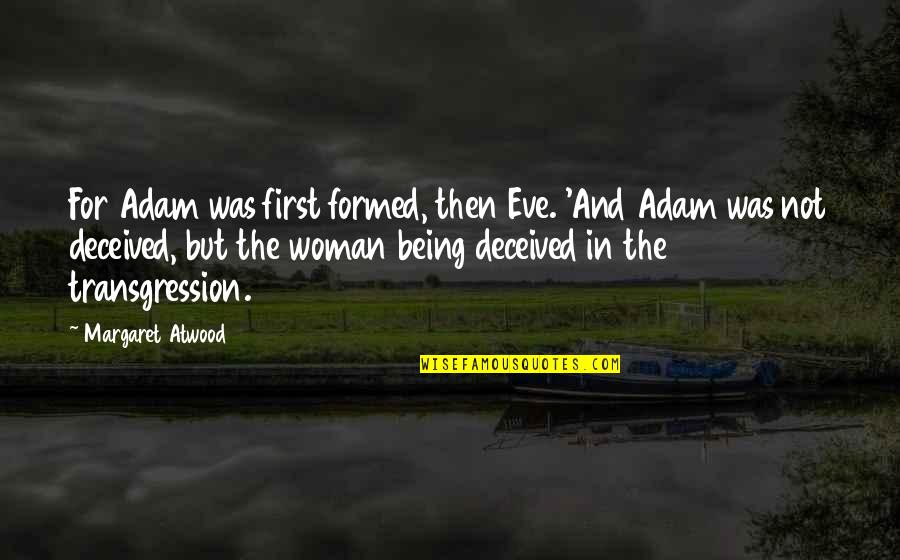 Taking A Trip Quotes By Margaret Atwood: For Adam was first formed, then Eve. 'And