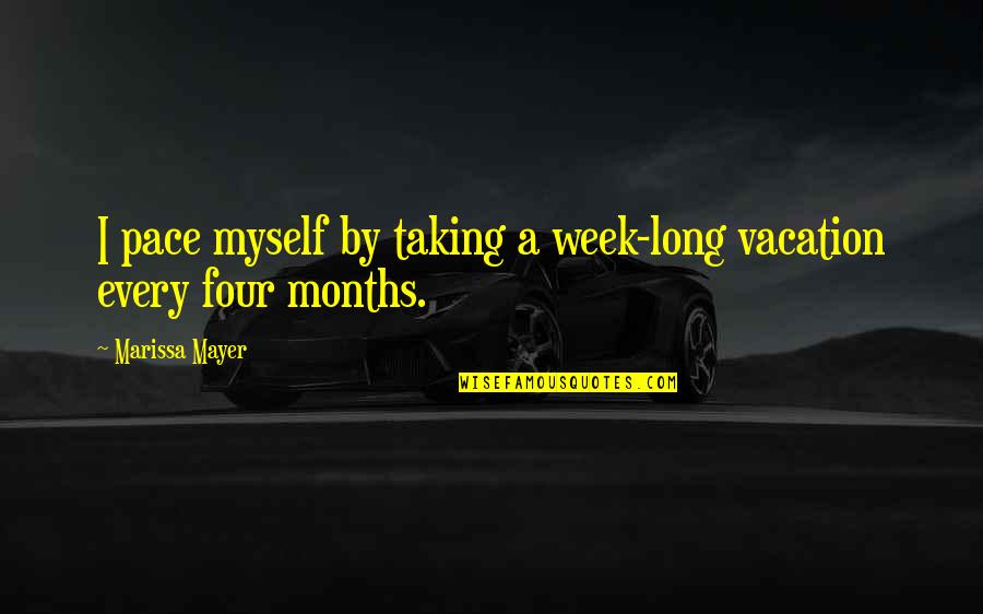 Taking A Vacation Quotes By Marissa Mayer: I pace myself by taking a week-long vacation