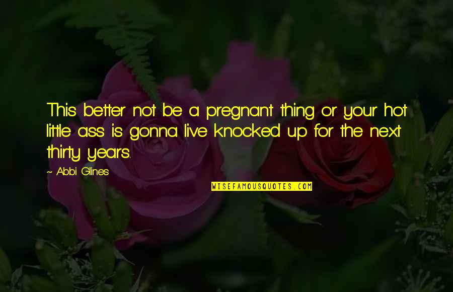 Taking A Woman For Granted Quotes By Abbi Glines: This better not be a pregnant thing or Taking A Woman For Granted Quotes By Abbi Glines: This better not be a pregnant thing or