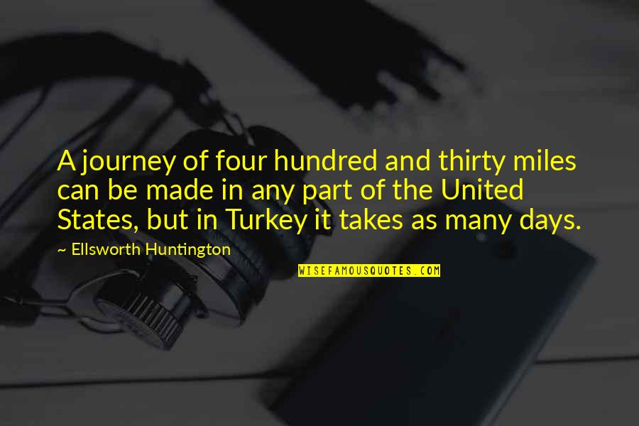 Taking A Woman For Granted Quotes By Ellsworth Huntington: A journey of four hundred and thirty miles Taking A Woman For Granted Quotes By Ellsworth Huntington: A journey of four hundred and thirty miles