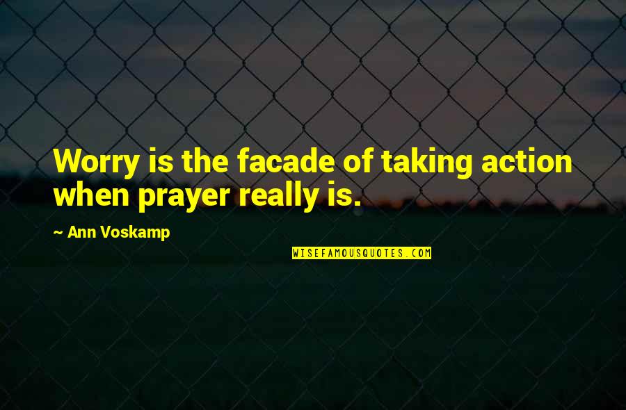 Taking Action Quotes By Ann Voskamp: Worry is the facade of taking action when