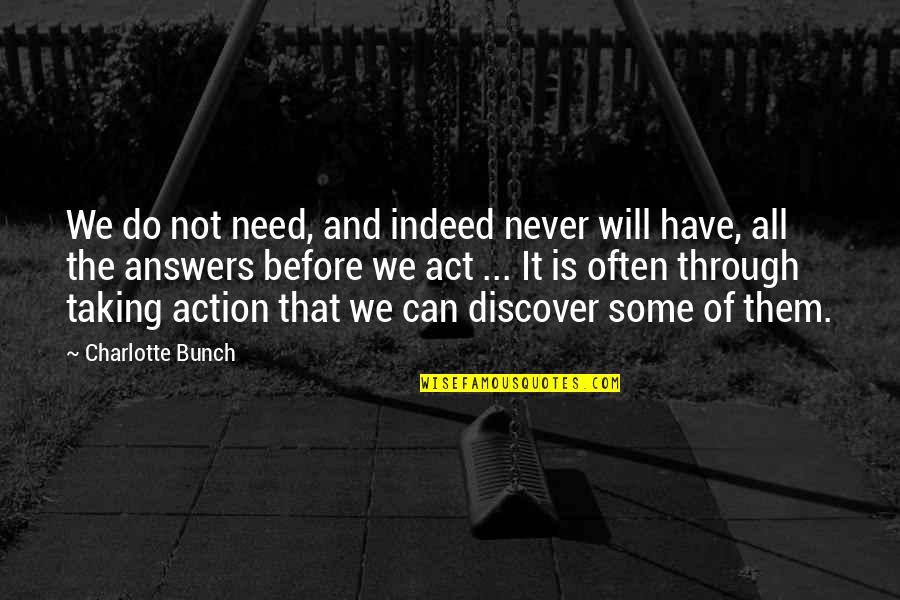 Taking Action Quotes By Charlotte Bunch: We do not need, and indeed never will