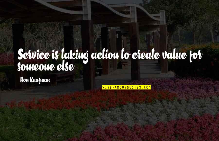 Taking Action Quotes By Ron Kaufman: Service is taking action to create value for