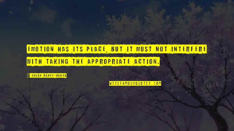 Taking Action Quotes By Susan Oakey-Baker: Emotion has its place, but it must not