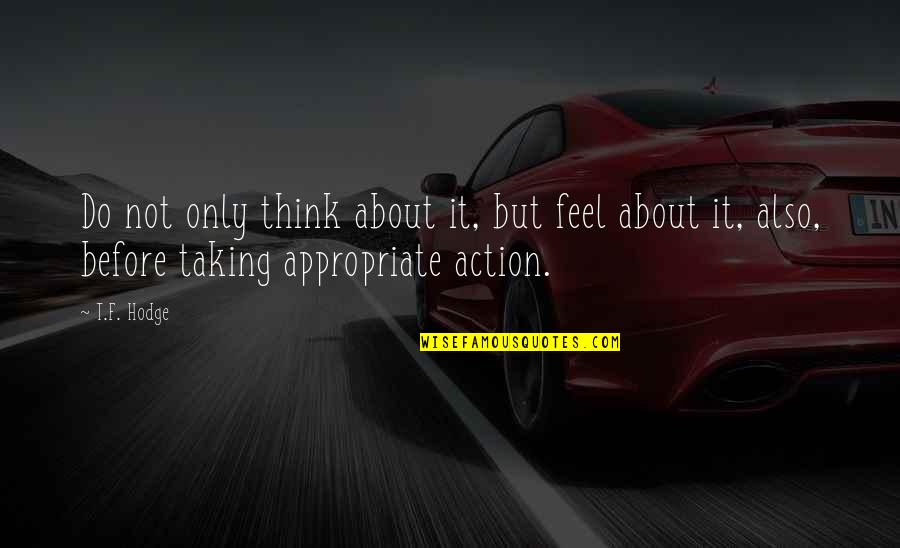 Taking Action Quotes By T.F. Hodge: Do not only think about it, but feel