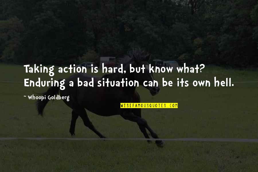 Taking Action Quotes By Whoopi Goldberg: Taking action is hard, but know what? Enduring