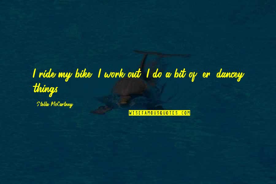 Taking Advantage Of Every Opportunity Quotes By Stella McCartney: I ride my bike, I work out, I