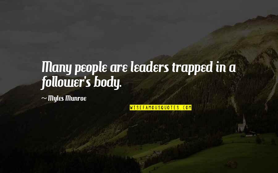 Taking Advantage Of Freedom Quotes By Myles Munroe: Many people are leaders trapped in a follower's