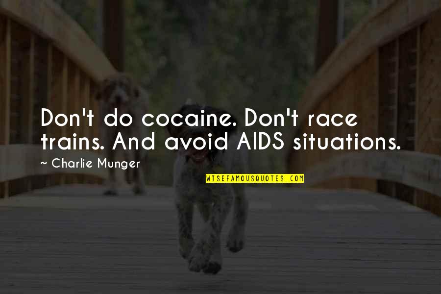 Taking Advantage Of Kindness Quotes By Charlie Munger: Don't do cocaine. Don't race trains. And avoid