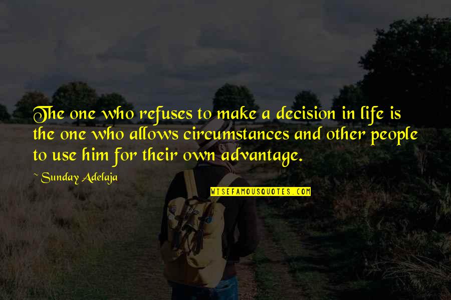 Taking Advantage Of People Quotes By Sunday Adelaja: The one who refuses to make a decision