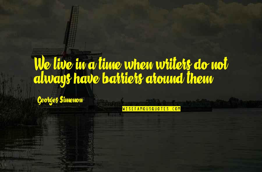 Taking Advantage Of Someone You Love Quotes By Georges Simenon: We live in a time when writers do