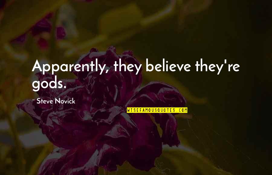 Taking Advice From Fools Quotes By Steve Novick: Apparently, they believe they're gods.