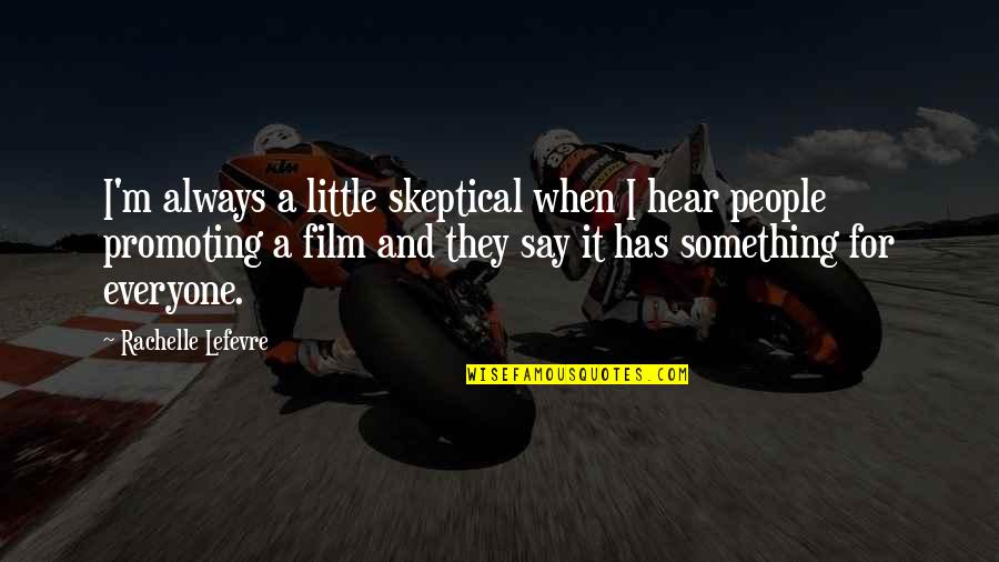 Taking Advice From Friends Quotes By Rachelle Lefevre: I'm always a little skeptical when I hear Taking Advice From Friends Quotes By Rachelle Lefevre: I'm always a little skeptical when I hear