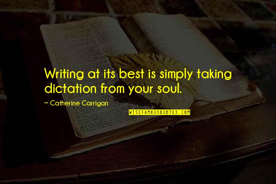 Taking Advice Quotes By Catherine Carrigan: Writing at its best is simply taking dictation