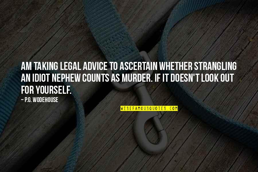 Taking Advice Quotes By P.G. Wodehouse: Am taking legal advice to ascertain whether strangling