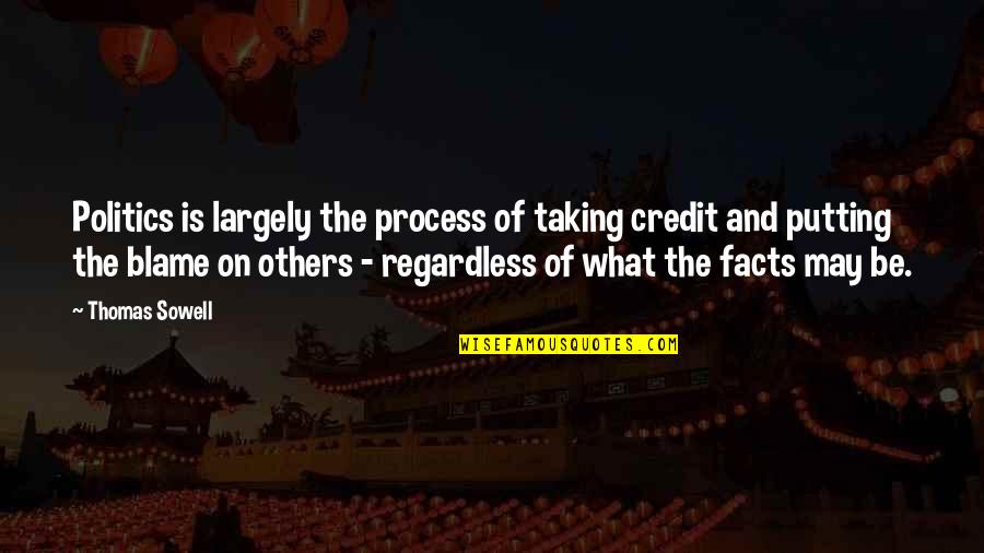 Taking All The Credit Quotes By Thomas Sowell: Politics is largely the process of taking credit Taking All The Credit Quotes By Thomas Sowell: Politics is largely the process of taking credit