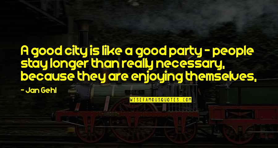 Taking Another Chance Quotes By Jan Gehl: A good city is like a good party